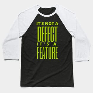 It's not a defect, it's a feature Baseball T-Shirt